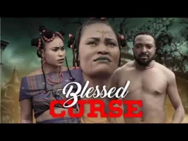 BLESSED CURSE - Nollywood Latest Movies 2018